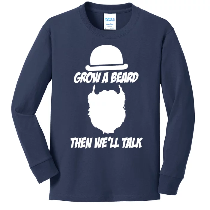 Grow A Beard Then WeLl Talk Kids Long Sleeve Shirt