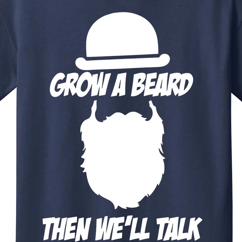 Grow A Beard Then WeLl Talk Kids T-Shirt