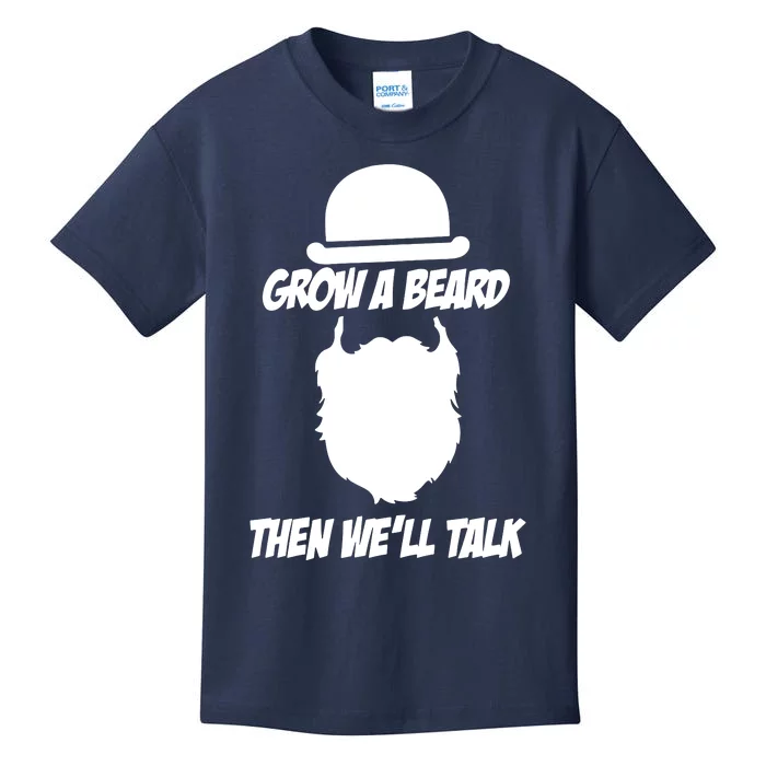 Grow A Beard Then WeLl Talk Kids T-Shirt