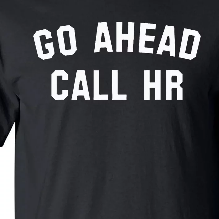 Go Ahead Call Hr! Joking Fun Hr Tall T-Shirt