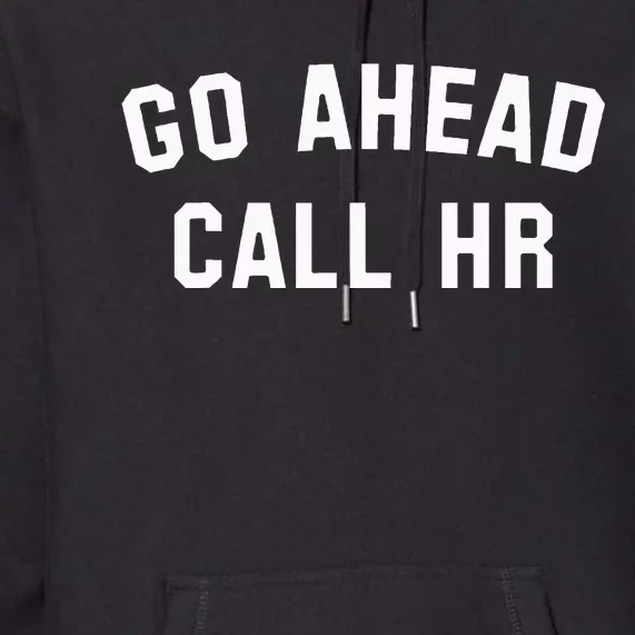 Go Ahead Call Hr! Joking Fun Hr Premium Hoodie