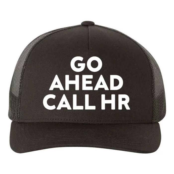 Go Ahead Call Hr Funny Sarcastic Quote Hr Yupoong Adult 5-Panel Trucker Hat