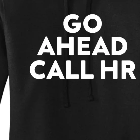 Go Ahead Call Hr Funny Sarcastic Quote Hr Women's Pullover Hoodie