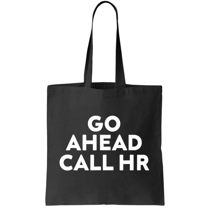 Go Ahead Call Hr Funny Sarcastic Quote Hr Tote Bag