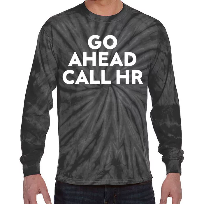 Go Ahead Call Hr Funny Sarcastic Quote Hr Tie-Dye Long Sleeve Shirt