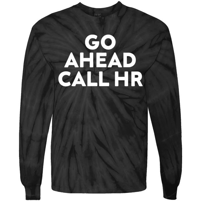 Go Ahead Call Hr Funny Sarcastic Quote Hr Tie-Dye Long Sleeve Shirt