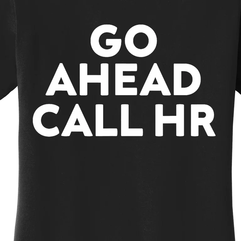 Go Ahead Call Hr Funny Sarcastic Quote Hr Women's T-Shirt