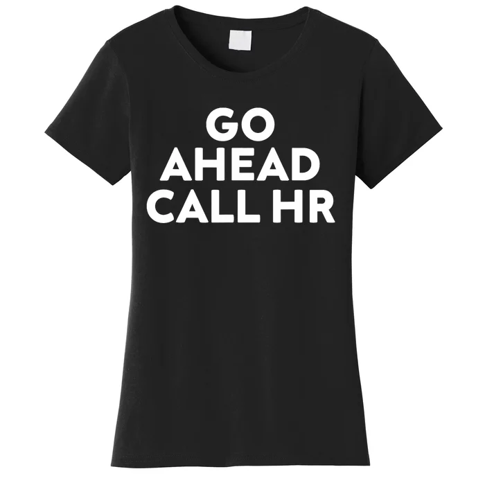 Go Ahead Call Hr Funny Sarcastic Quote Hr Women's T-Shirt