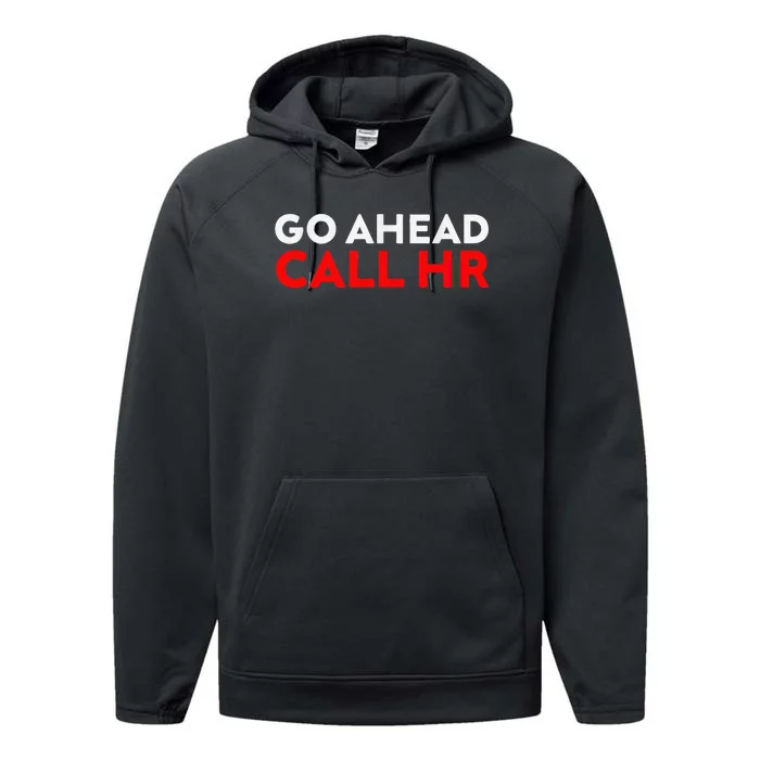 Go Ahead Call Hr Funny Sarcastic Quote Hr Performance Fleece Hoodie