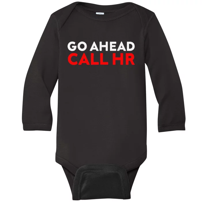 Go Ahead Call Hr Funny Sarcastic Quote Hr Baby Long Sleeve Bodysuit