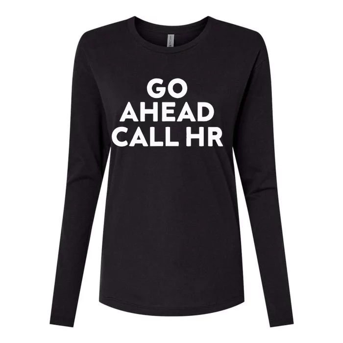 Go Ahead Call Hr Funny Sarcastic Quote Hr Womens Cotton Relaxed Long Sleeve T-Shirt