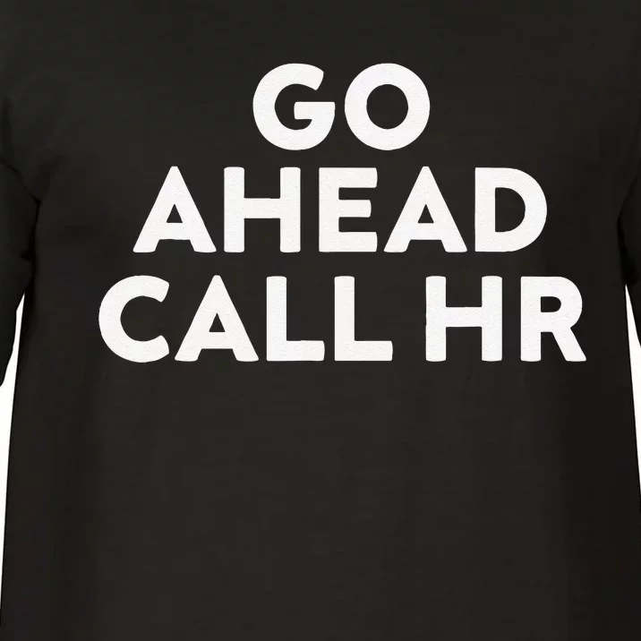 Go Ahead Call Hr Funny Sarcastic Quote Hr Gift Comfort Colors T-Shirt