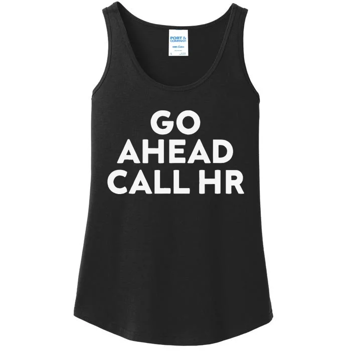 Go Ahead Call Hr Funny Sarcastic Quote Hr Gift Ladies Essential Tank