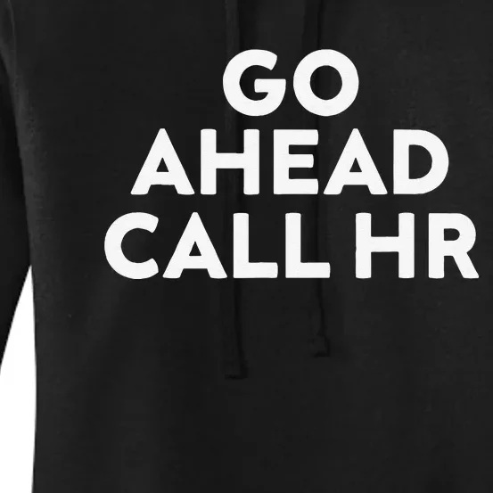 Go Ahead Call Hr Funny Sarcastic Quote Hr Gift Women's Pullover Hoodie