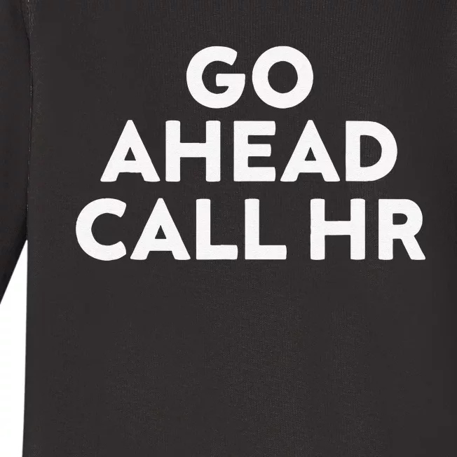 Go Ahead Call Hr Funny Sarcastic Quote Hr Gift Baby Long Sleeve Bodysuit