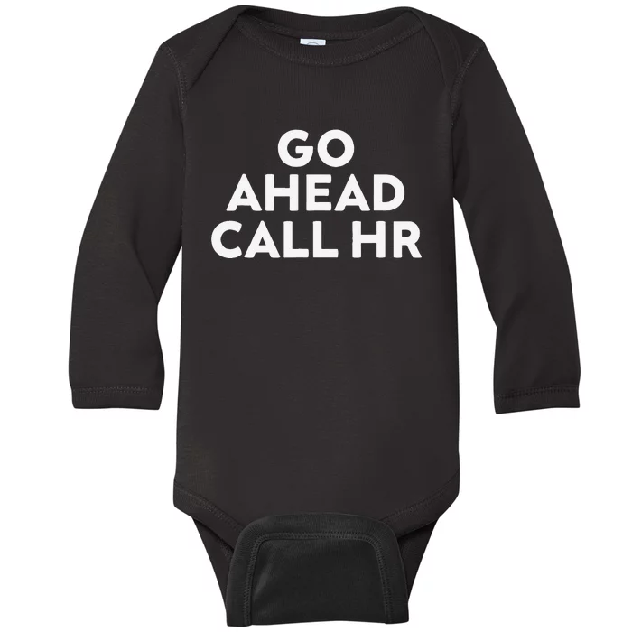 Go Ahead Call Hr Funny Sarcastic Quote Hr Gift Baby Long Sleeve Bodysuit