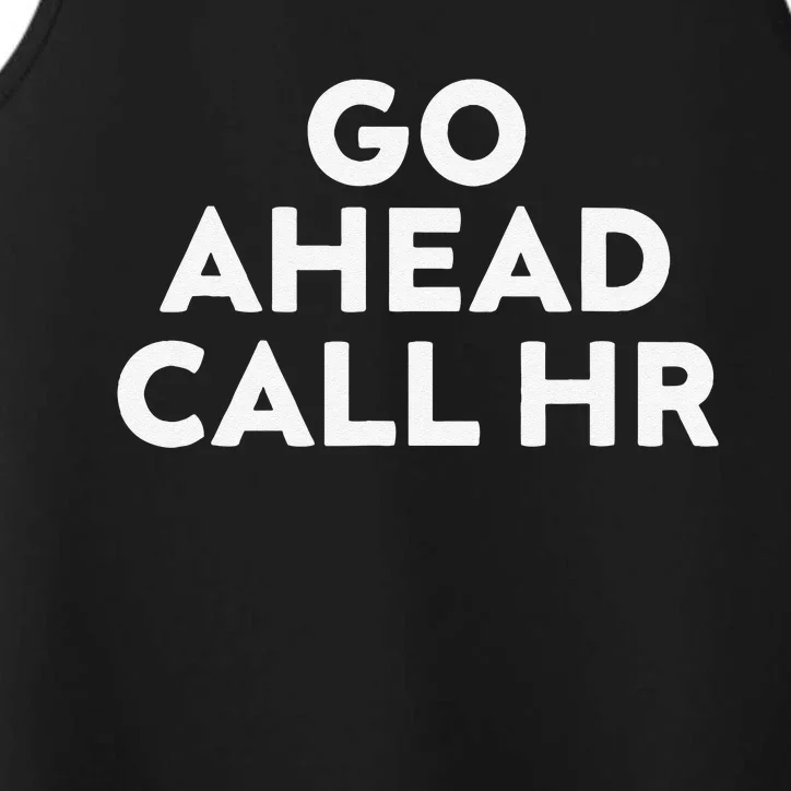 Go Ahead Call Hr Funny Sarcastic Quote Hr Gift Performance Tank