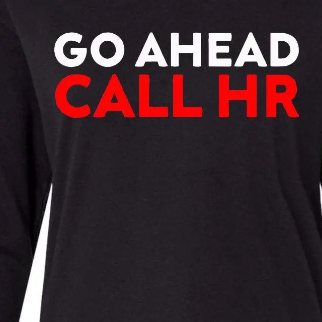 Go Ahead Call Hr Funny Sarcastic Quote Hr Womens Cotton Relaxed Long Sleeve T-Shirt