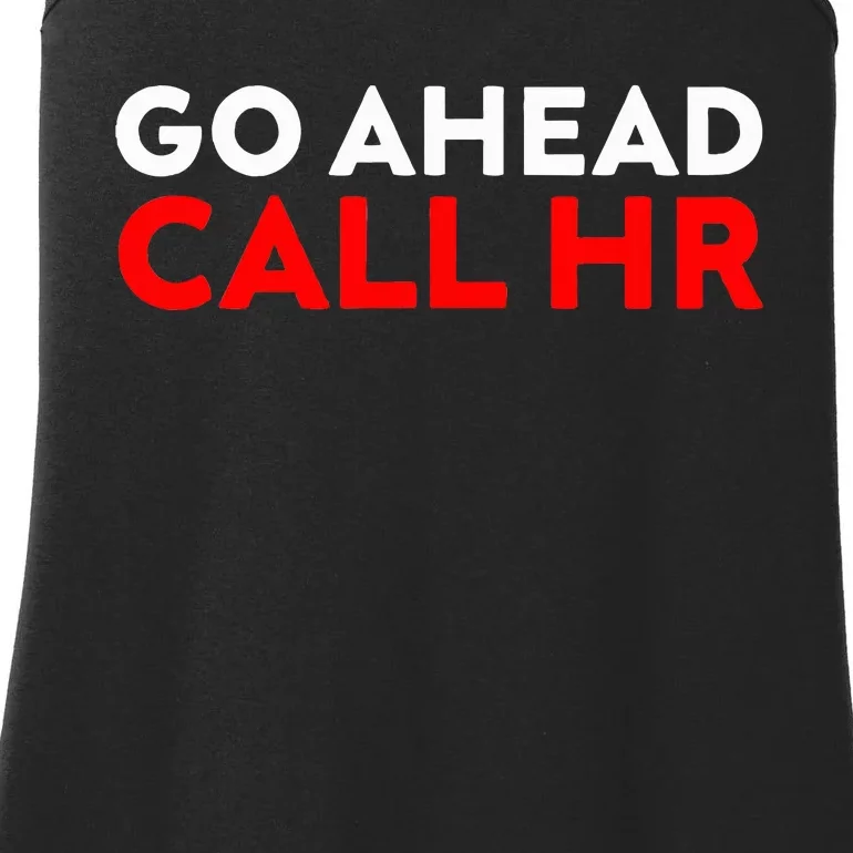 Go Ahead Call Hr Funny Sarcastic Quote Hr Ladies Essential Tank