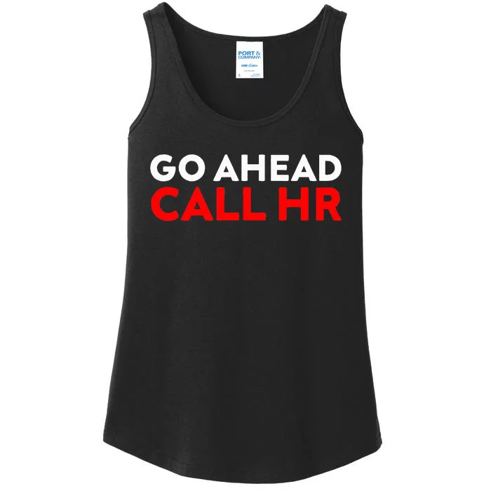 Go Ahead Call Hr Funny Sarcastic Quote Hr Ladies Essential Tank