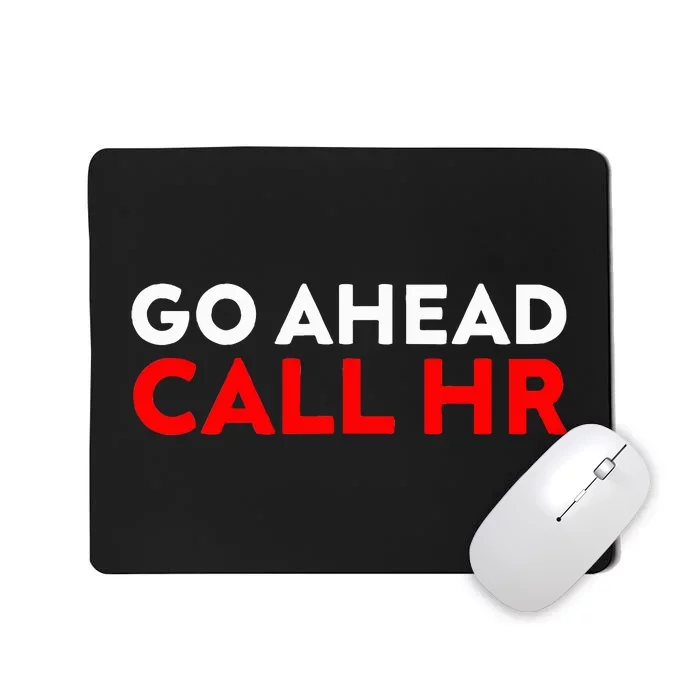 Go Ahead Call Hr Funny Sarcastic Quote Hr Mousepad