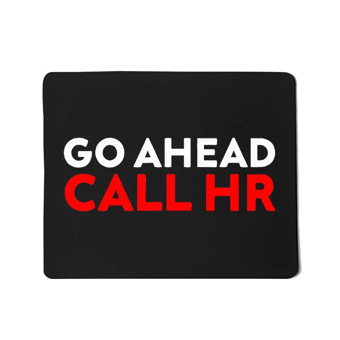 Go Ahead Call Hr Funny Sarcastic Quote Hr Mousepad