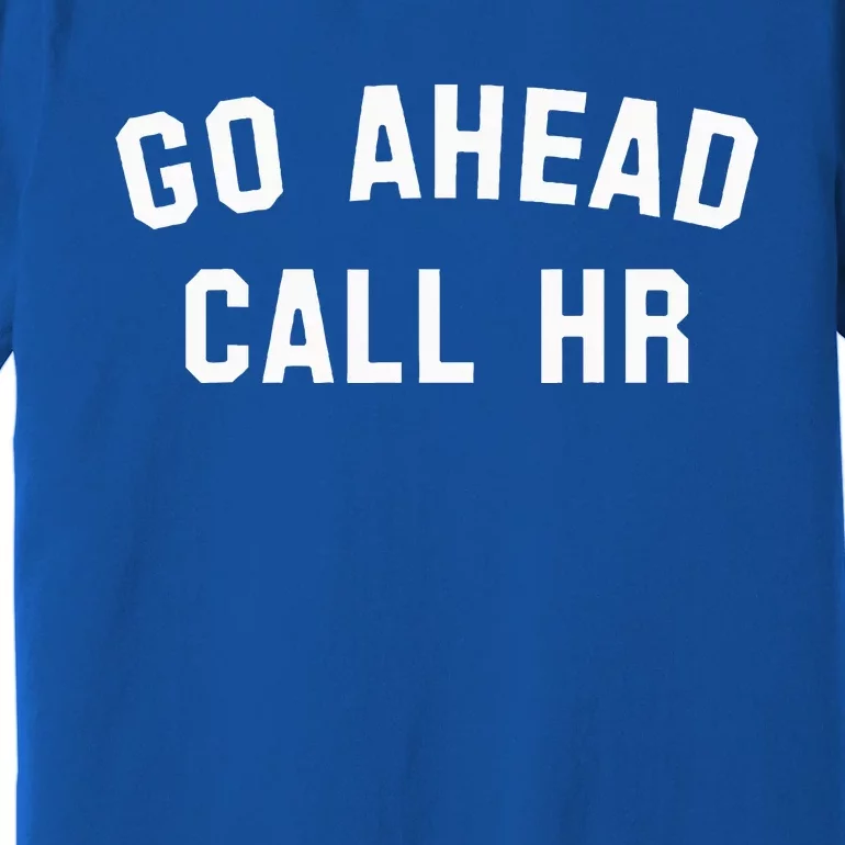 Go Ahead Call Hr! Joking Fun Hr Premium T-Shirt