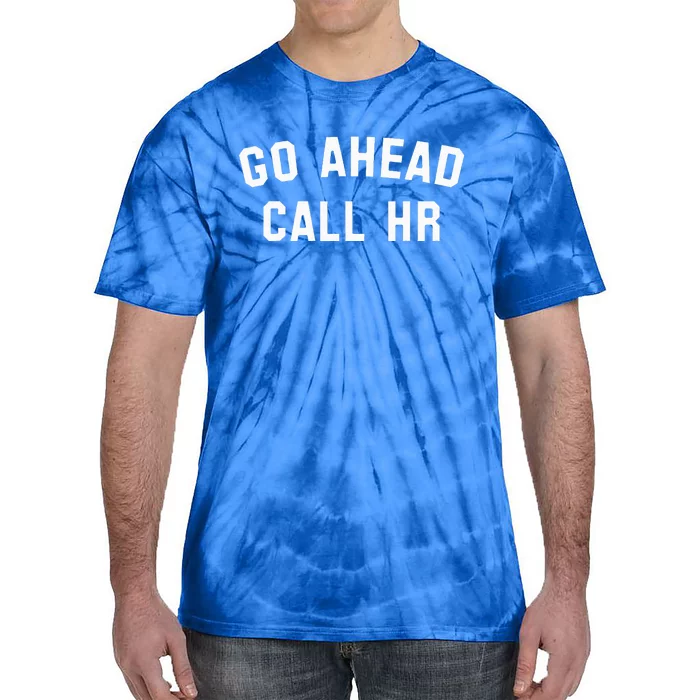 Go Ahead Call Hr! Joking Fun Hr Tie-Dye T-Shirt