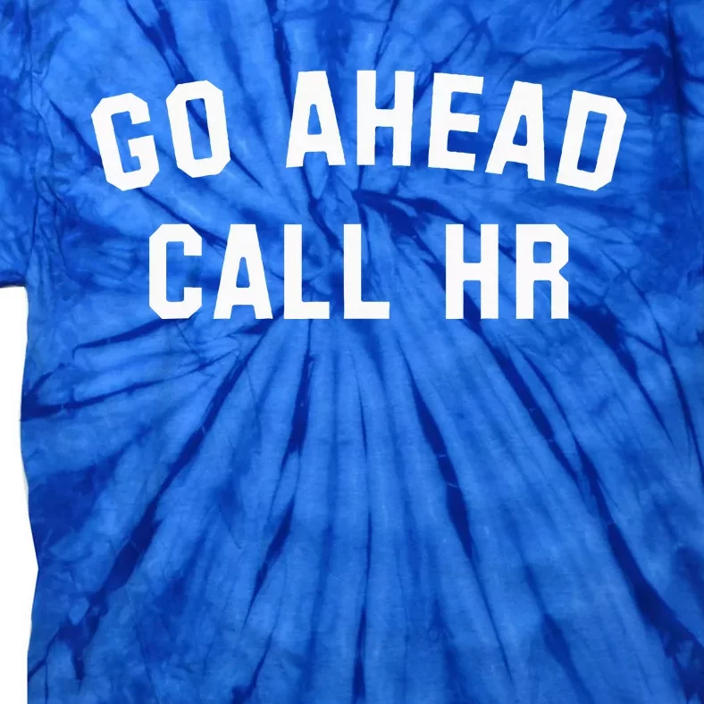 Go Ahead Call Hr! Joking Fun Hr Tie-Dye T-Shirt