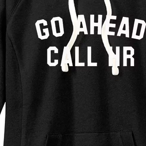 Go Ahead Call Hr! Joking Fun Hr Women's Fleece Hoodie