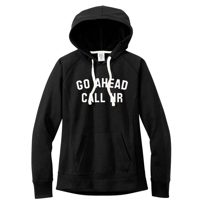 Go Ahead Call Hr! Joking Fun Hr Women's Fleece Hoodie