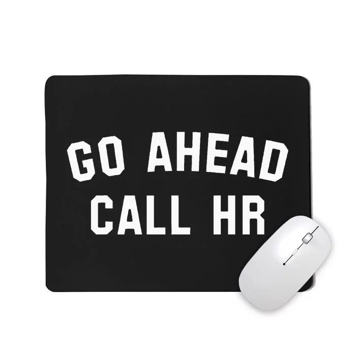 Go Ahead Call Hr! Joking Fun Hr Mousepad