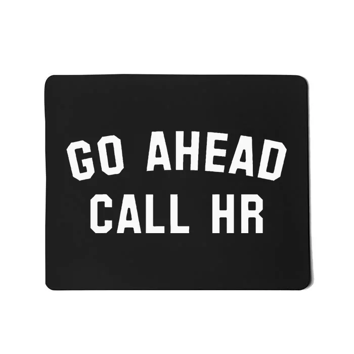 Go Ahead Call Hr! Joking Fun Hr Mousepad