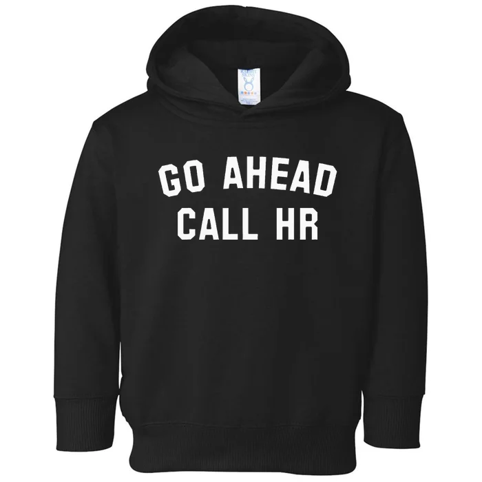 Go Ahead Call Hr! Joking Fun Hr Toddler Hoodie