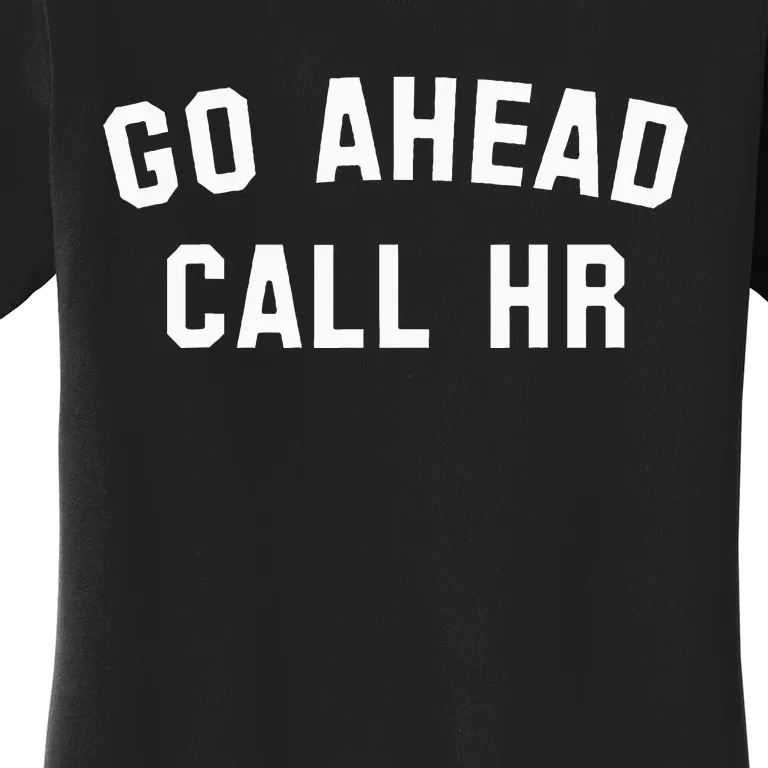 Go Ahead Call Hr! Joking Fun Hr Women's T-Shirt