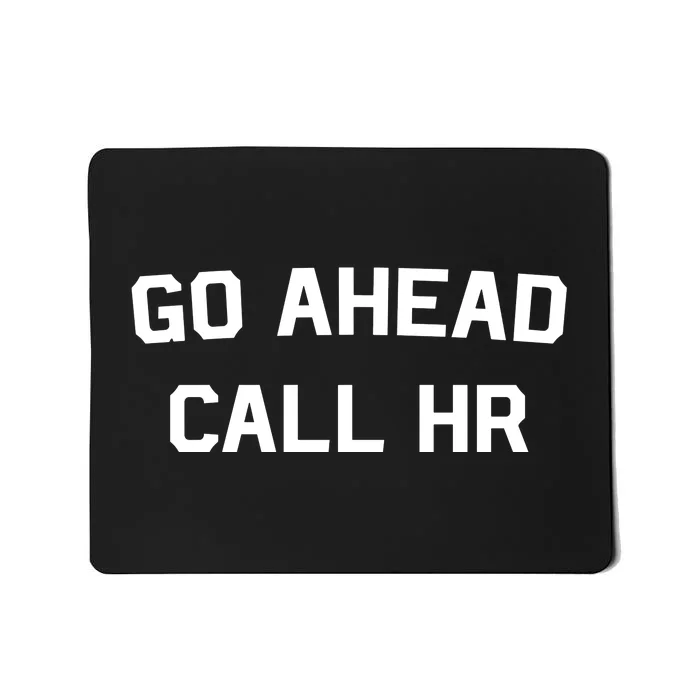 Go Ahead Call Hr Mousepad