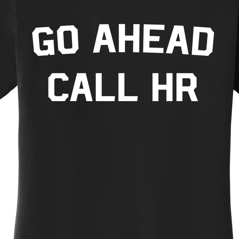 Go Ahead Call Hr Women's T-Shirt