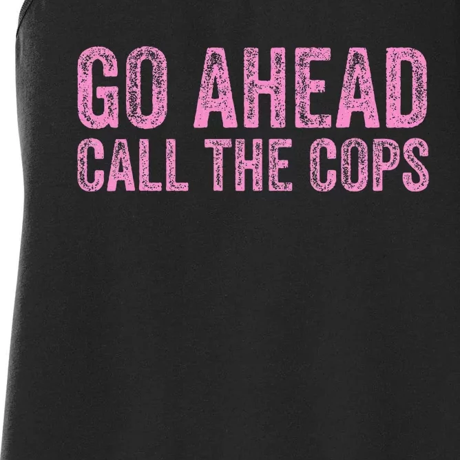 Go Ahead Call The Cops Women's Racerback Tank