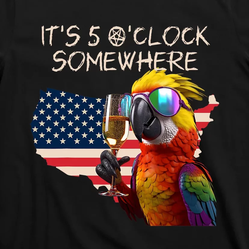 Grab A Drink And Toast To The Sun! Its 5 Oclock SomewhereAmerica Flag Design T-Shirt