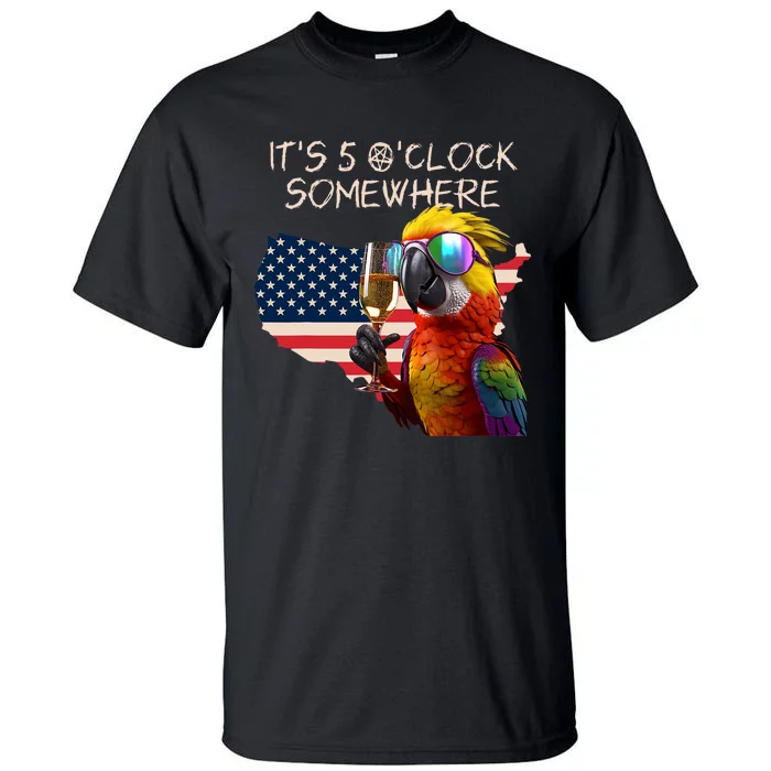 Grab A Drink And Toast To The Sun! Its 5 Oclock SomewhereAmerica Flag Design Tall T-Shirt