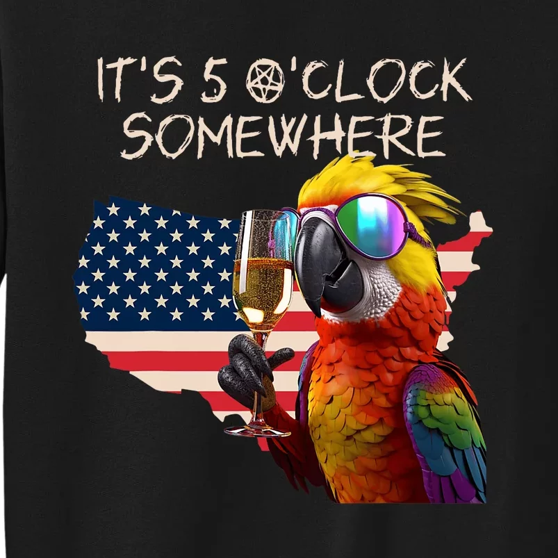 Grab A Drink And Toast To The Sun! Its 5 Oclock SomewhereAmerica Flag Design Tall Sweatshirt