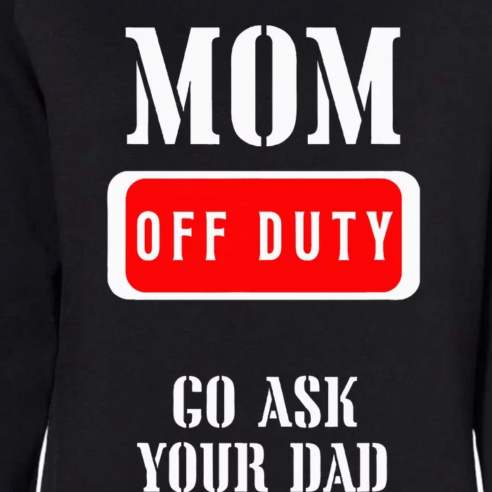 Go Ask Dad Mom Off Duty Off Duty Mom Womens California Wash Sweatshirt