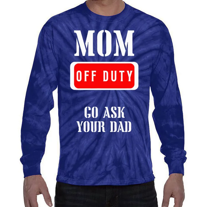 Go Ask Dad Mom Off Duty Off Duty Mom Tie-Dye Long Sleeve Shirt