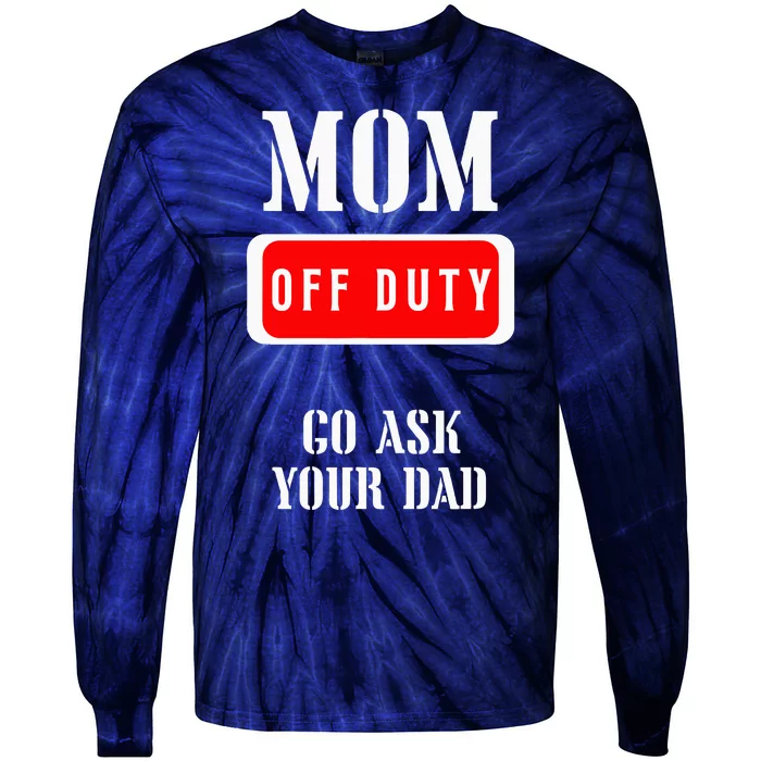 Go Ask Dad Mom Off Duty Off Duty Mom Tie-Dye Long Sleeve Shirt