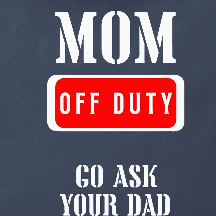 Go Ask Dad Mom Off Duty Off Duty Mom Zip Tote Bag