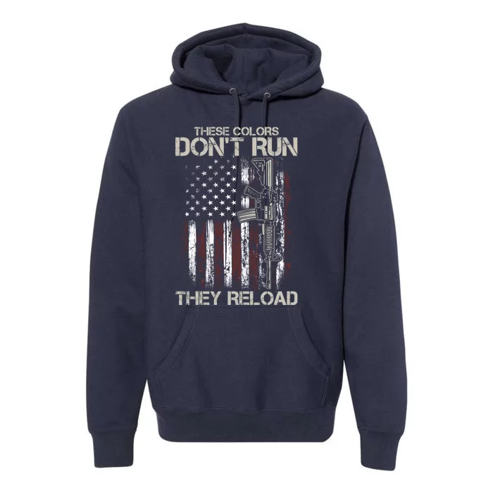 Gun American Flag Colors Don't Run They Reload Premium Hoodie