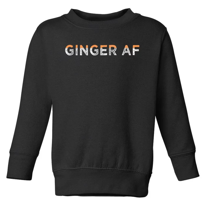 Ginger Af Funny Redhead Hair Quote Saying Gingers Gag Gift Toddler Sweatshirt