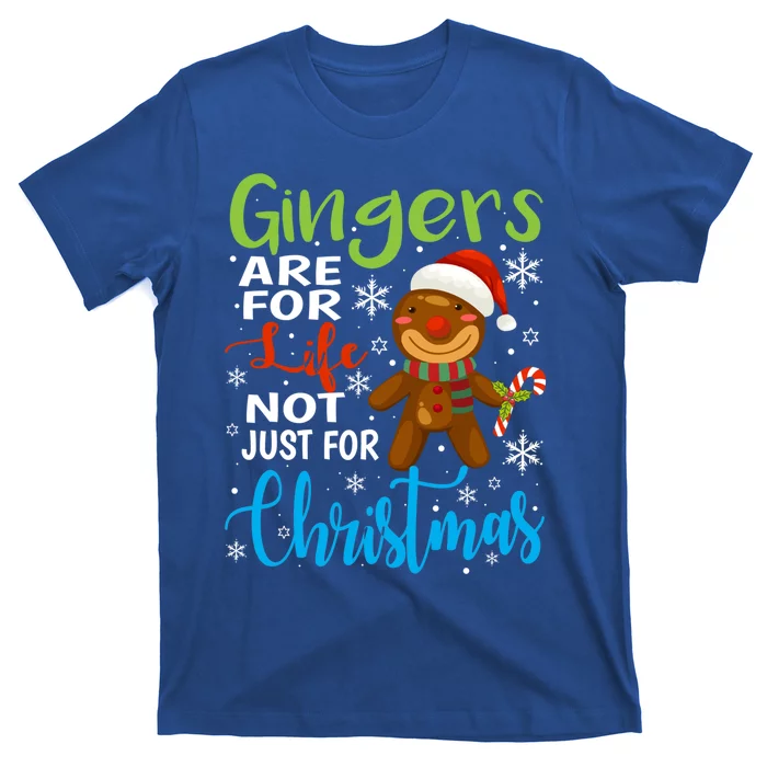 Gingers Are For Life Not Just Christmas Funny Gingerbread Cute Gift T-Shirt