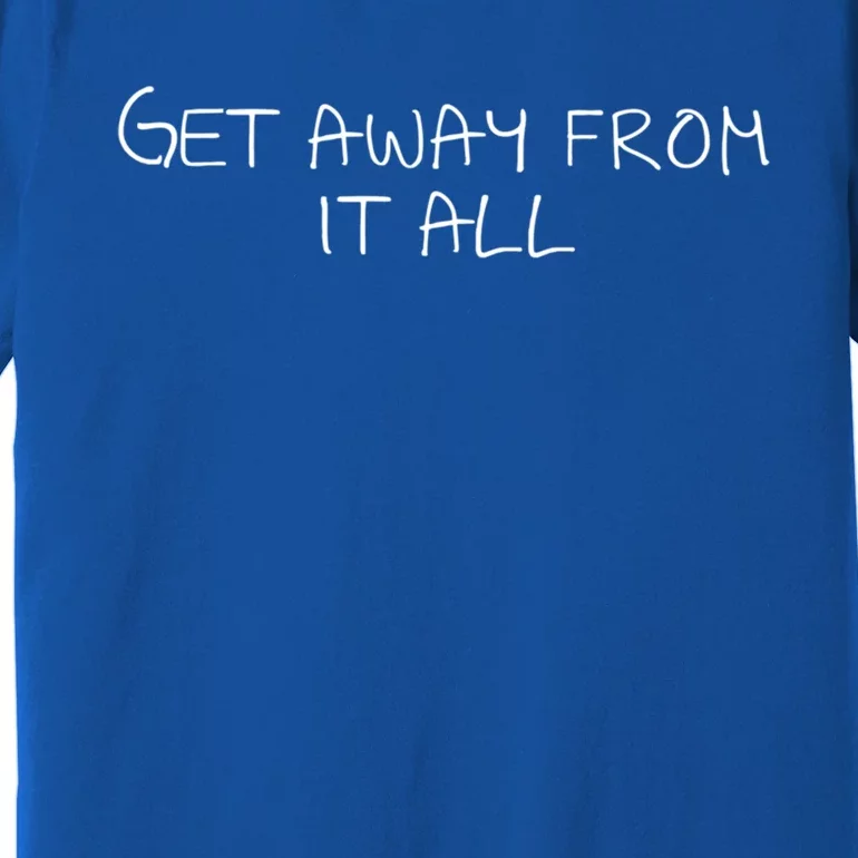 Get Away From It All Gift Premium T-Shirt