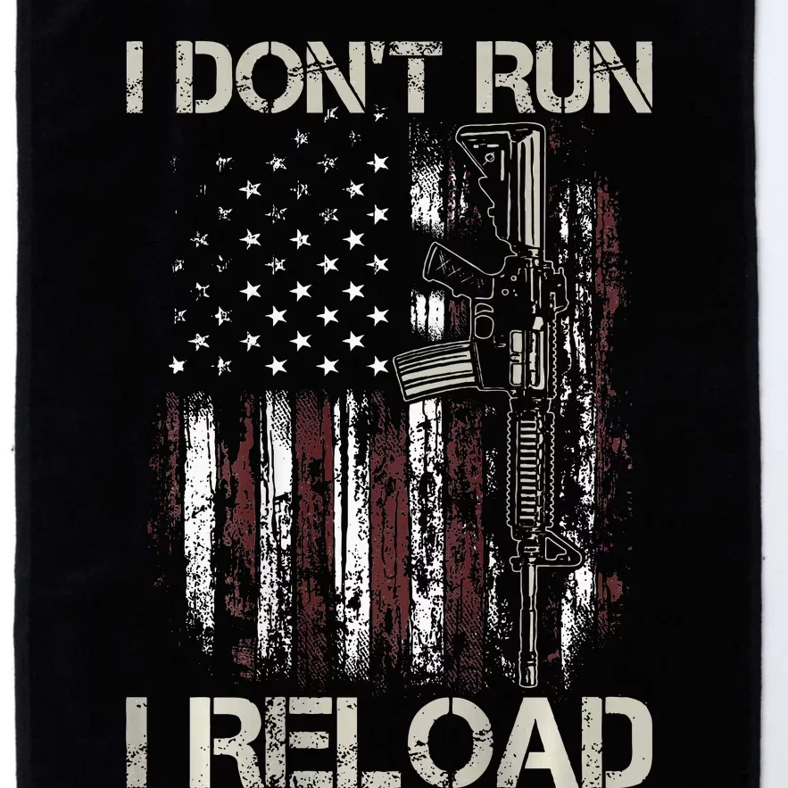 Gun American Flag I DonT Run I Reload I Dont Run Platinum Collection Golf Towel